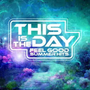 This Is The Day: Feel Good Summer Hits
