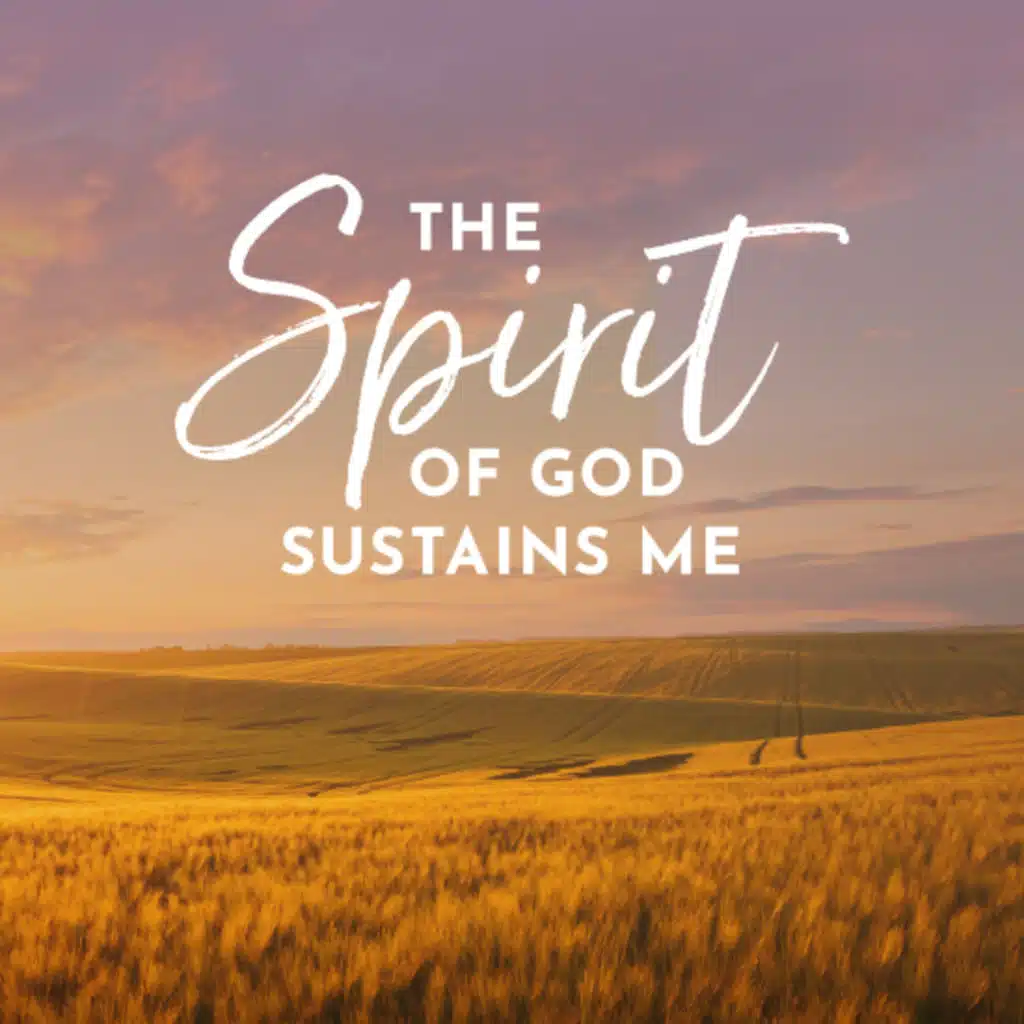 The Spirit of God Sustains Me