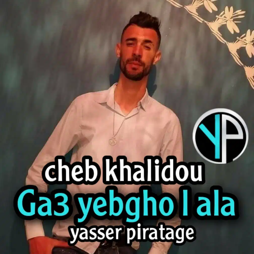 Ga3 yebghe ala (feat. Cheb khalidou & YaSser piratage)