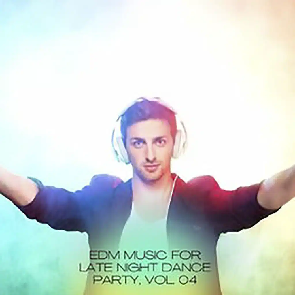 EDM Music For Late Night Dance Party, Vol. 04
