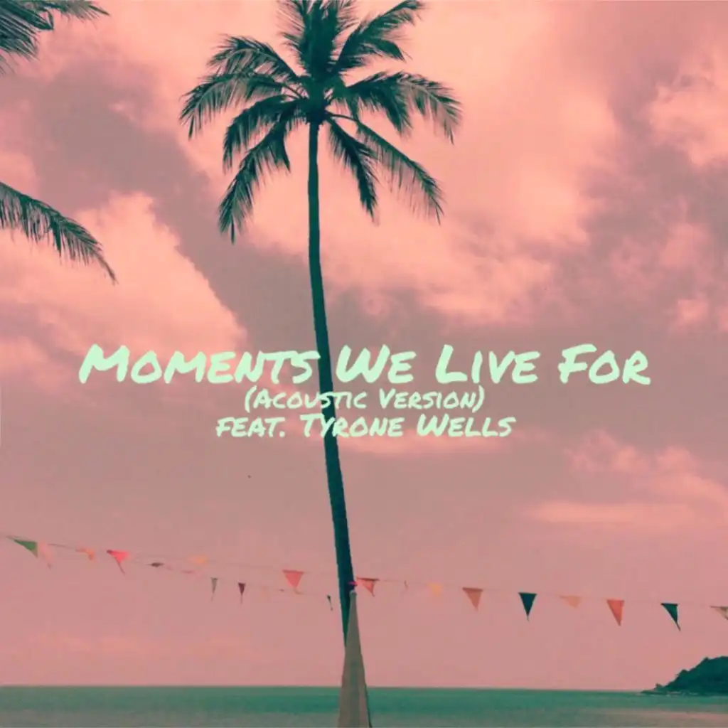Moments We Live For (Acoustic Version) [feat. Tyrone Wells]