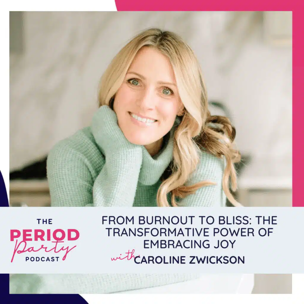 296: From Burnout to Bliss: The Transformative Power of Embracing Joy with Caroline Zwickson