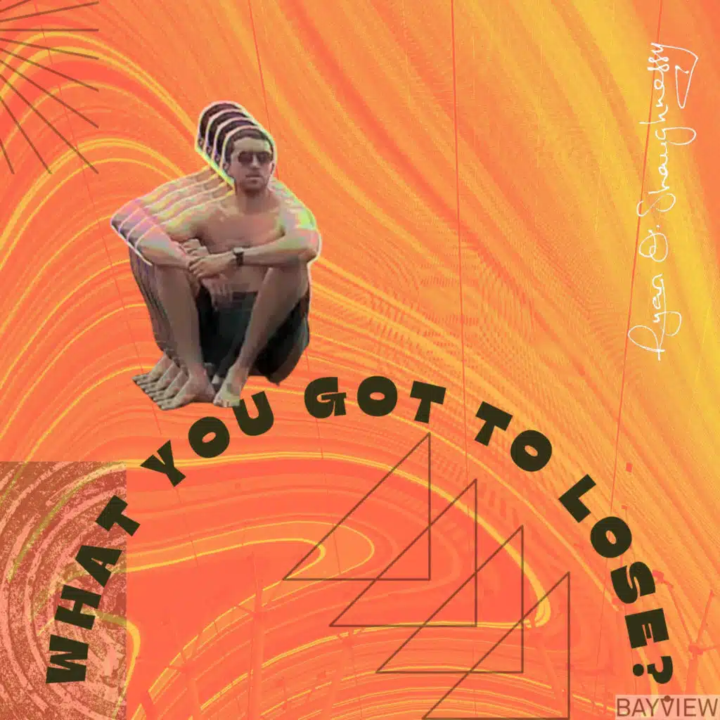 What You Got To Lose?