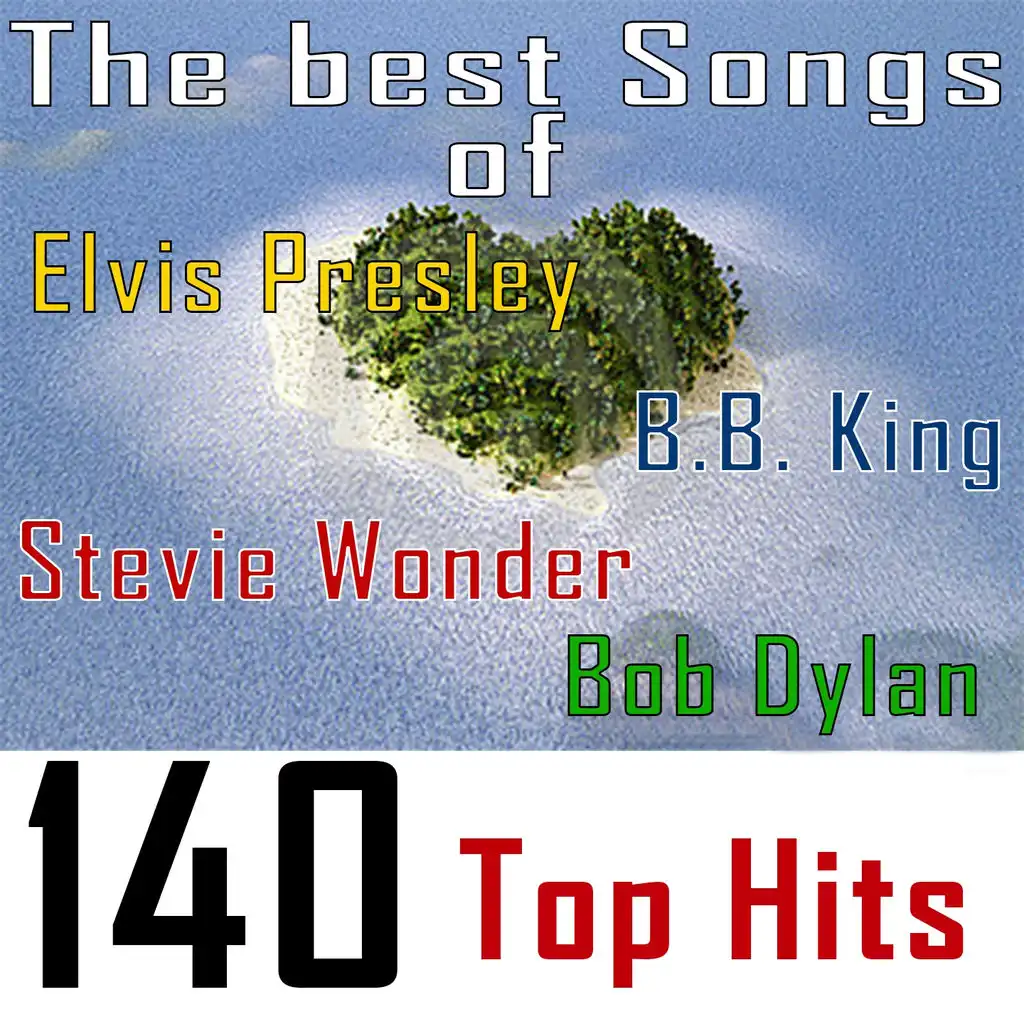 The Best Songs Of: B.B. King, Bob Dylan, Stevie Wonder and Elvis Presley - 140 Top Hits