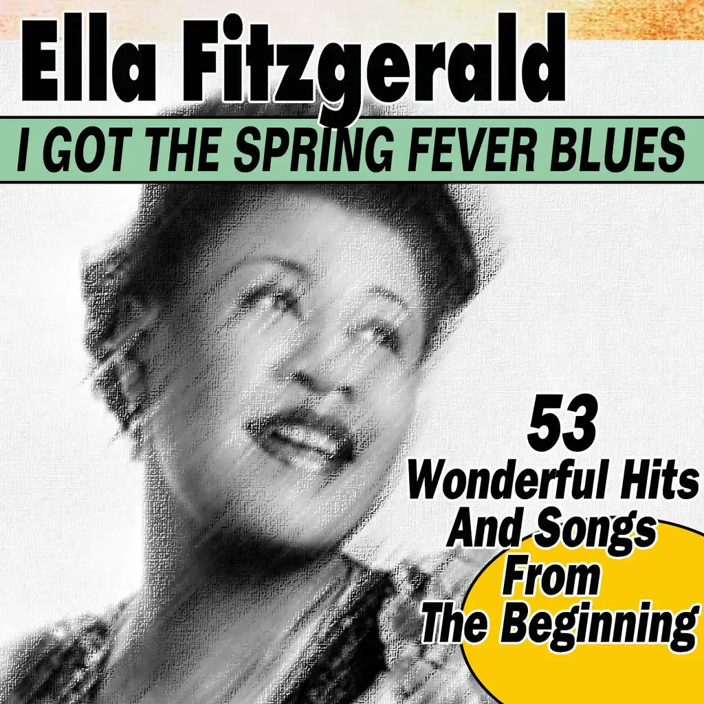 I Got the Spring Fever Blues (53 Wonderful Hits And Songs  From  The Beginning)