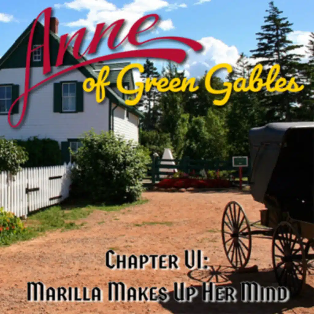 Anne of Green Gables, Chapter VI: Marilla Makes Up Her Mind