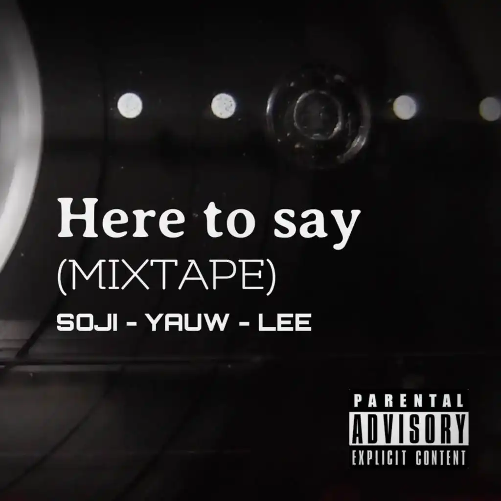 Here to say (MIXTAPE) [feat. Yauw'b & Lee]