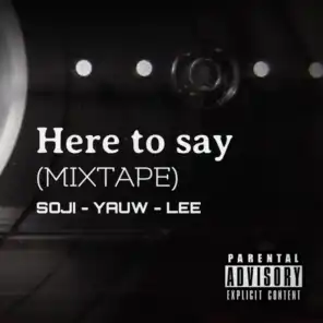 Here to say (MIXTAPE) [feat. Yauw'b & Lee]