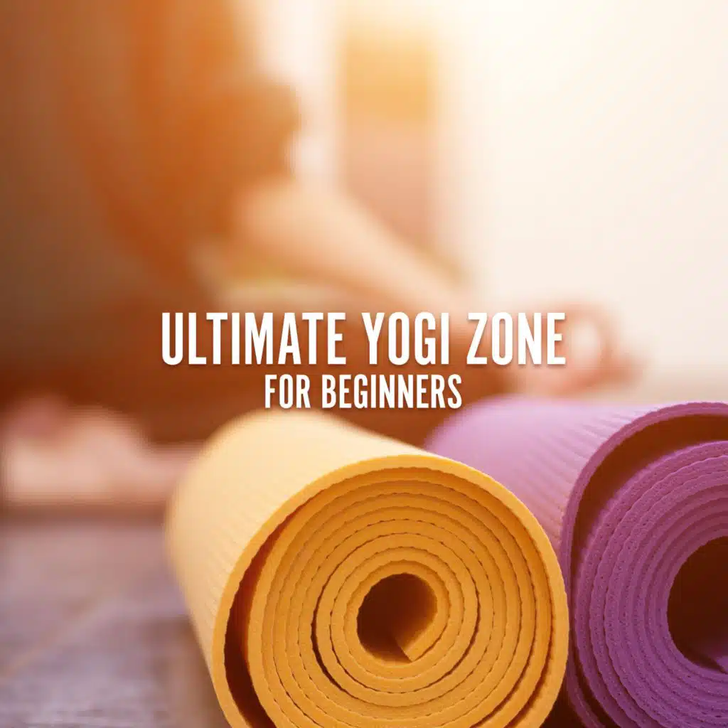 Ultimate Yogi Zone for Beginners (Balanced Yoga Life, Enlightened Insights, Buddhist Spiritual Music, New Age Meditation Music)