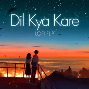 Dil Kya Kare (Lofi Flip)