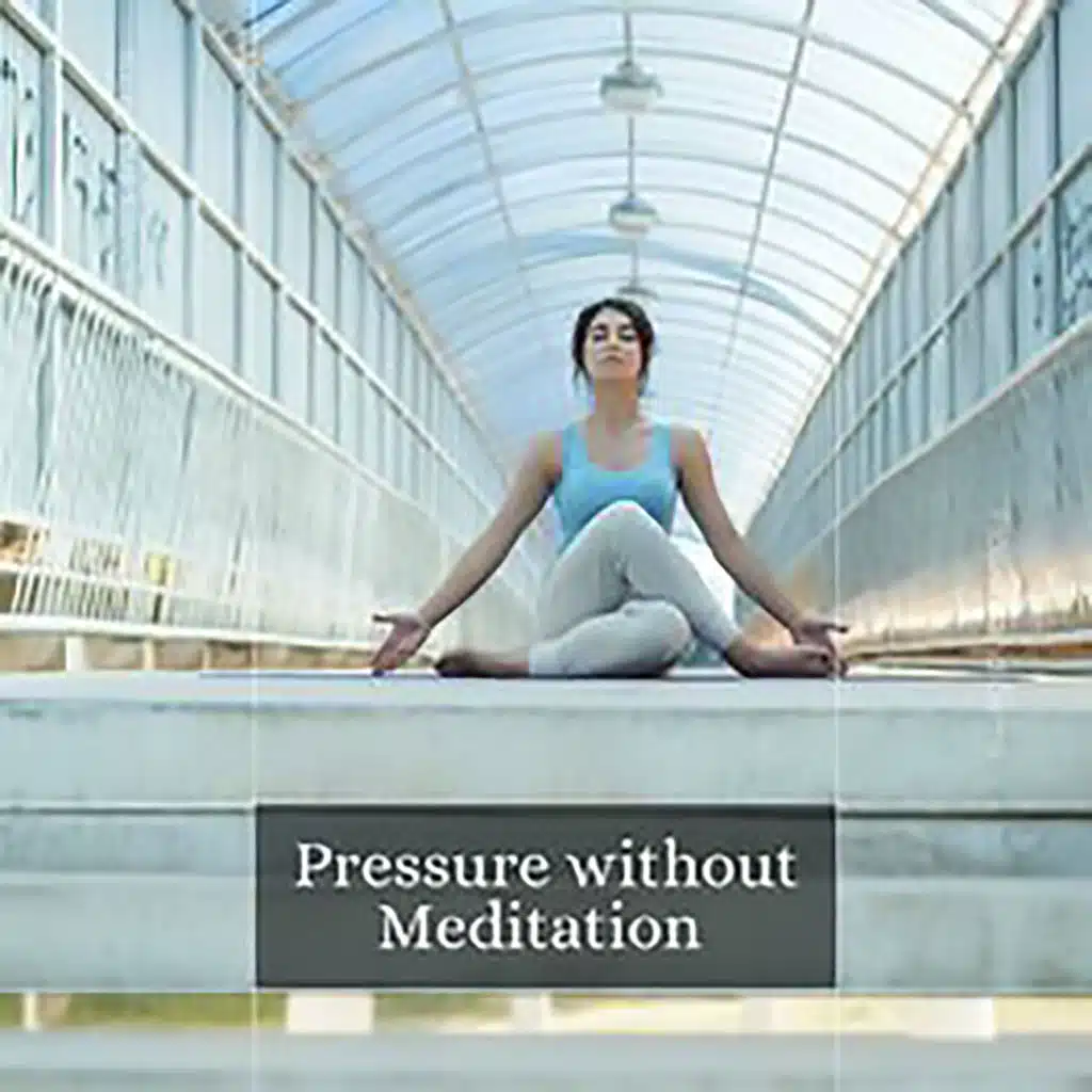Pressure Without Meditation