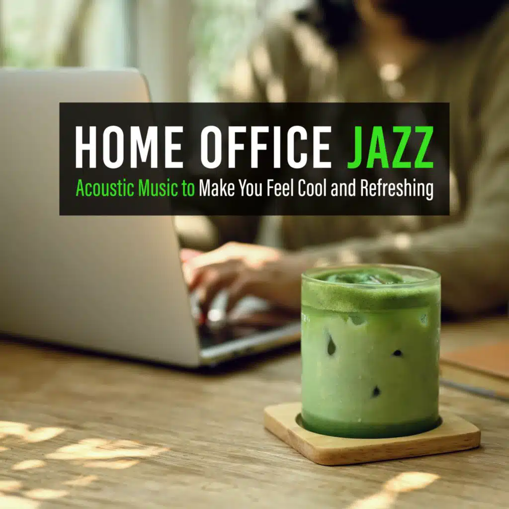 Home Office Jazz - Acoustic Music to Make You Feel Cool and Refreshing