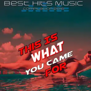 This Is What You Came For (Best Hits Music Compilation 2016)