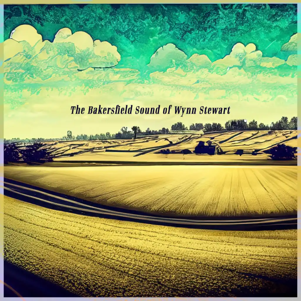 The Bakersfield Sound of Wynn Stewart