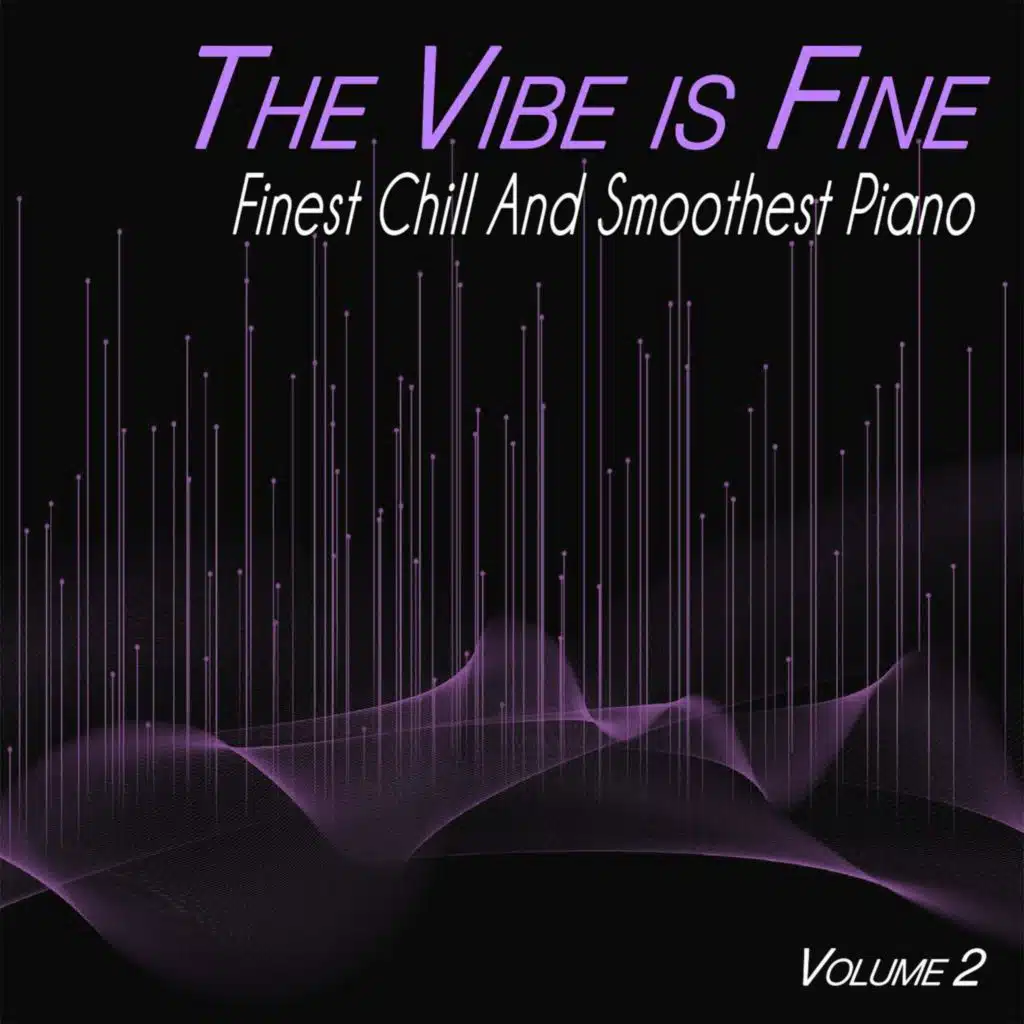 The Vibe is Fine, Vol.2 - Finest Chill and Smoothest Piano