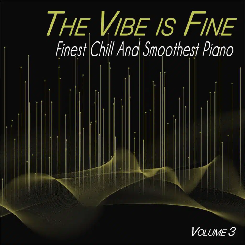The Vibe is Fine, Vol 3 - Finest Chill and Smoothest Piano