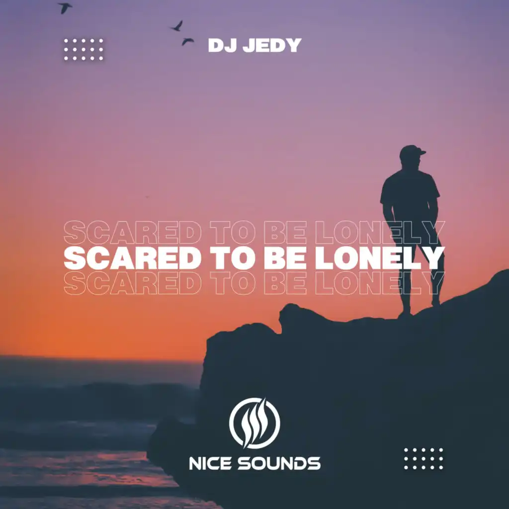 Scared To Be Lonely