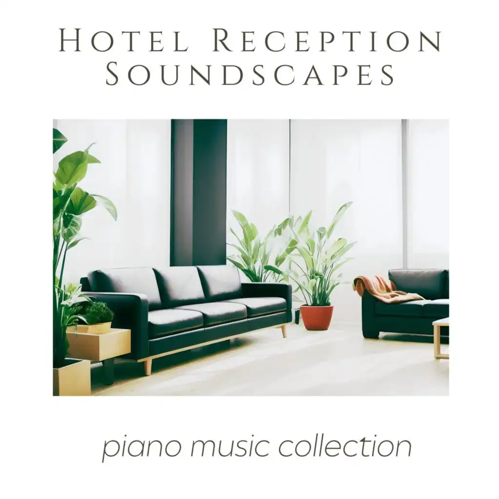 Hotel Reception Soundscapes: Piano Music Collection for Waiting Rooms & Receptions