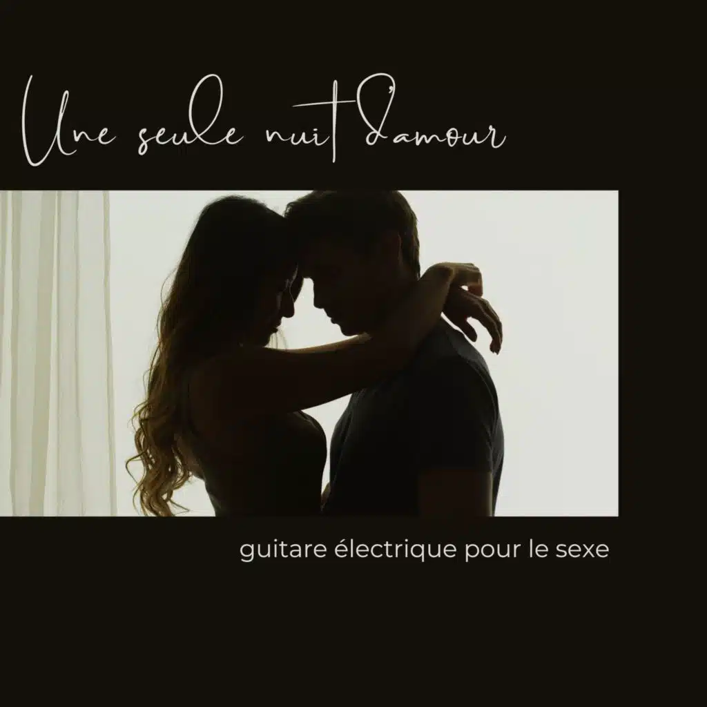 Une seule nuit d'amour: Guitare électrique pour le sexe