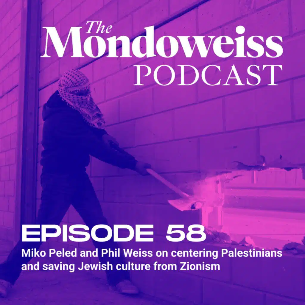 58. Miko Peled and Phil Weiss on centering Palestinians and saving Jewish culture from Zionism