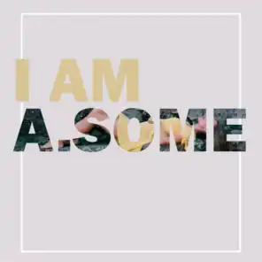 I Am A.some