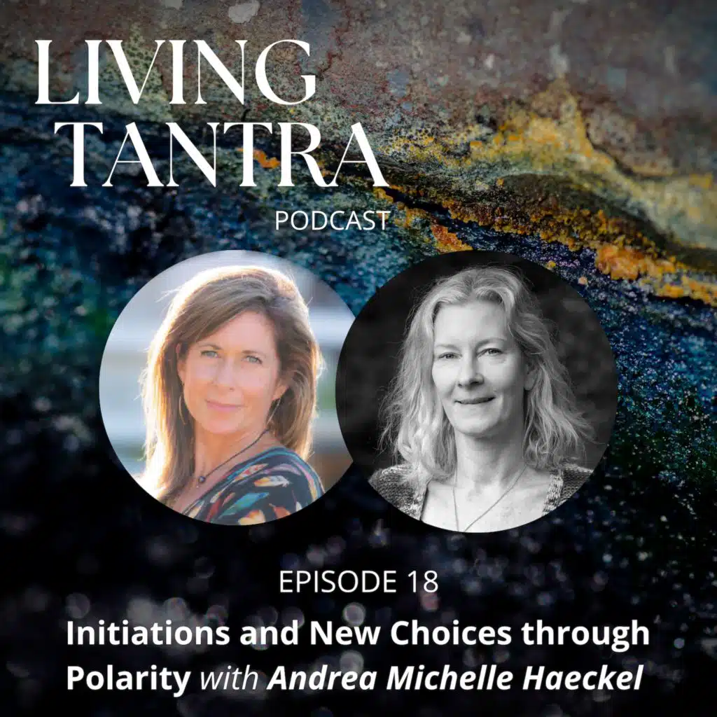 #18 Initiations and New Choices through Polarity with Andrea Michelle Haeckel