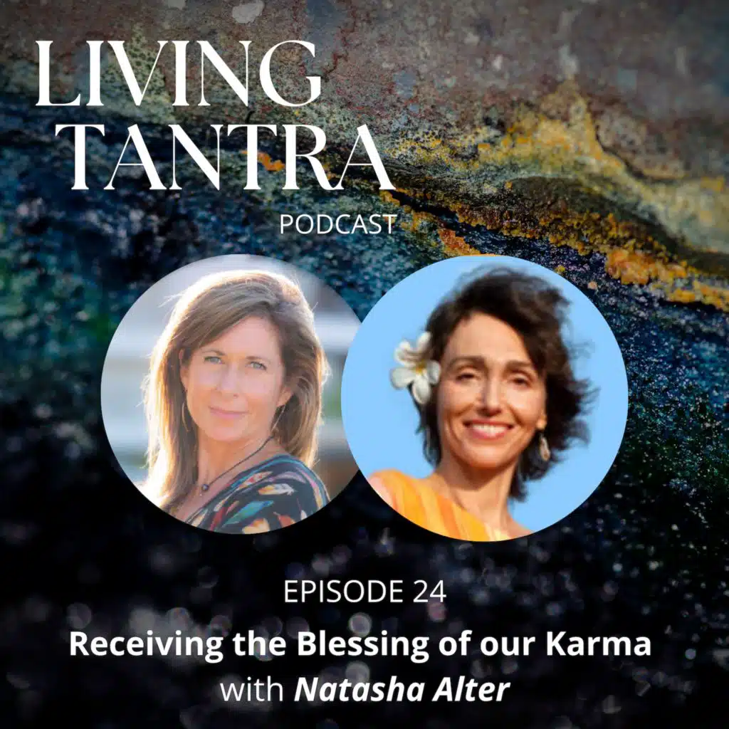 #24 Receiving the Blessing of our Karma with Natasha Alter