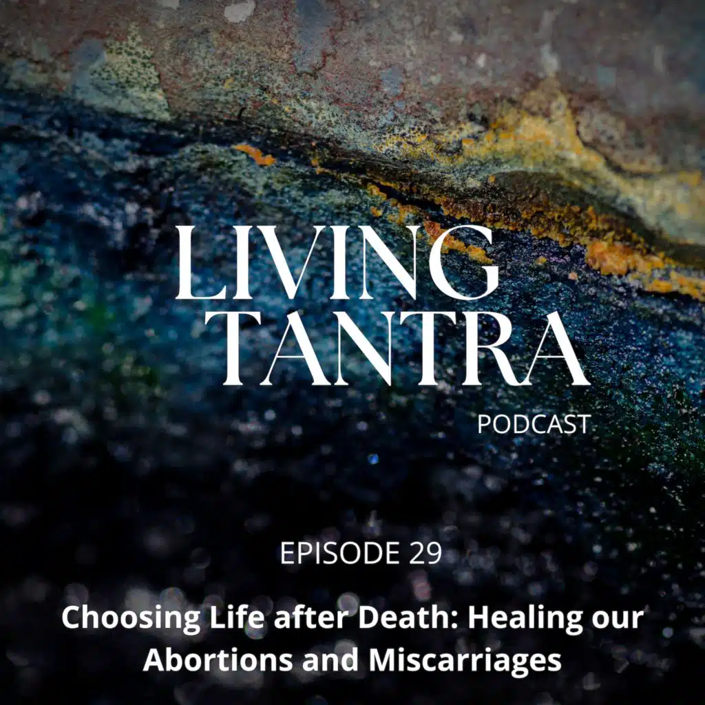 #29 Choosing Life After Death: Healing our Abortions and Miscarriages