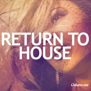 Return To House, Vol. 1 (Best House & Deep House Club Tunes)