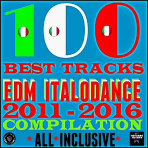 100 Best Tracks Edm Italodance 2011-2016 Compilation (All Inclusive)