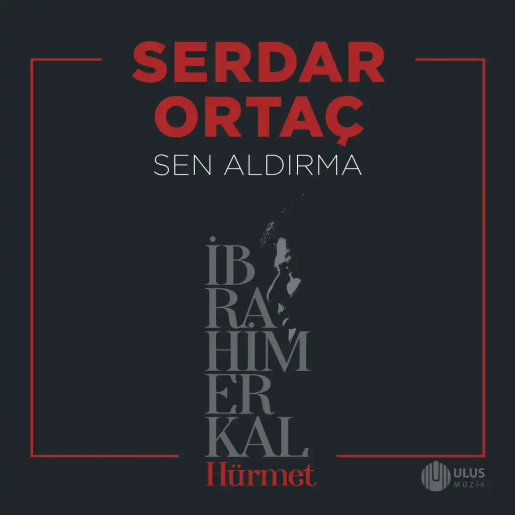 Sen Aldırma (İbrahim Erkal Hürmet)