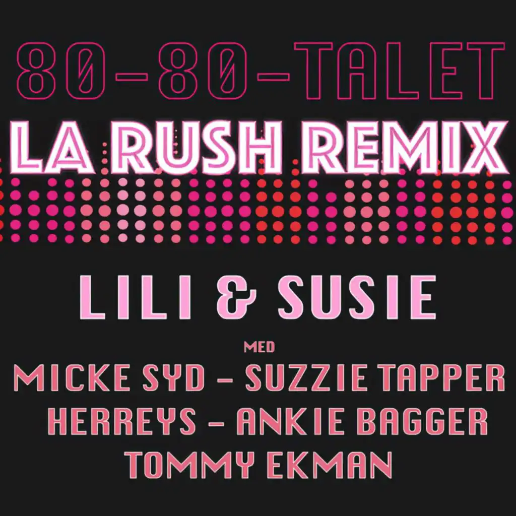 80-80-Talet (LA Rush Remix) [feat. Suzzie Tapper, Herreys, Tommy Ekman, Ankie Bagger & Micke Syd]