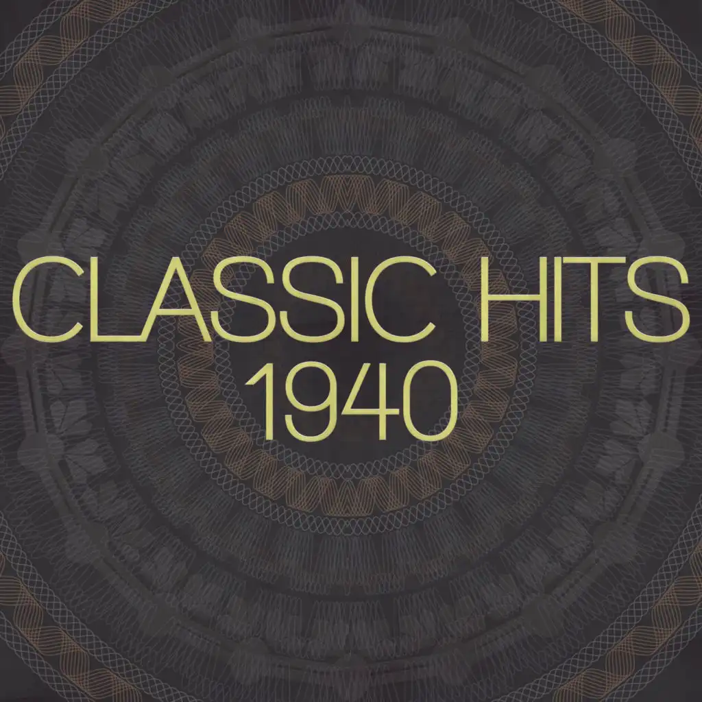 Classic Hits - 1940 (Remastered 2014)