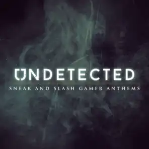 Undetected (Sneak and Slash Gamer Anthems)