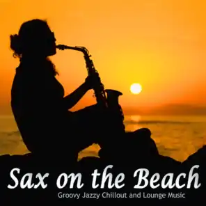 Sax On the Beach (Groovy Jazzy Chillout and Lounge Music)