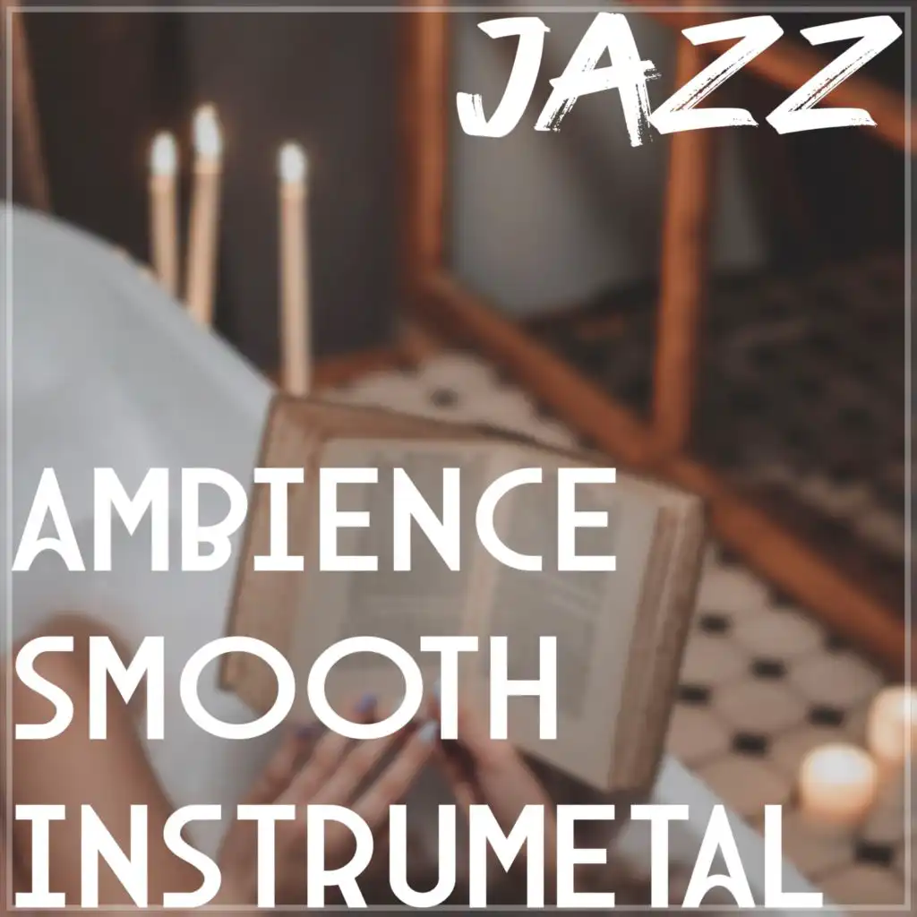 Playlist: Jazz - Ambience, Smooth, Instrumental (Remastered 2014)