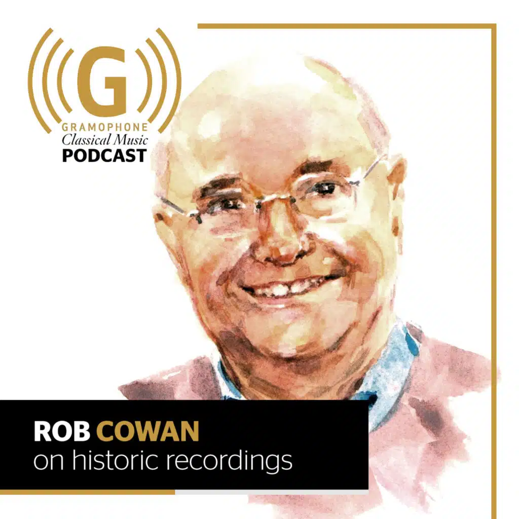 Rob Cowan on listening to historic recordings