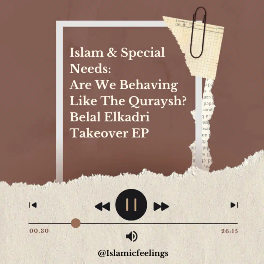 Islam & Special Needs: Are We Behaving Like The Quraysh? | Belal Elkadri Takeover EP