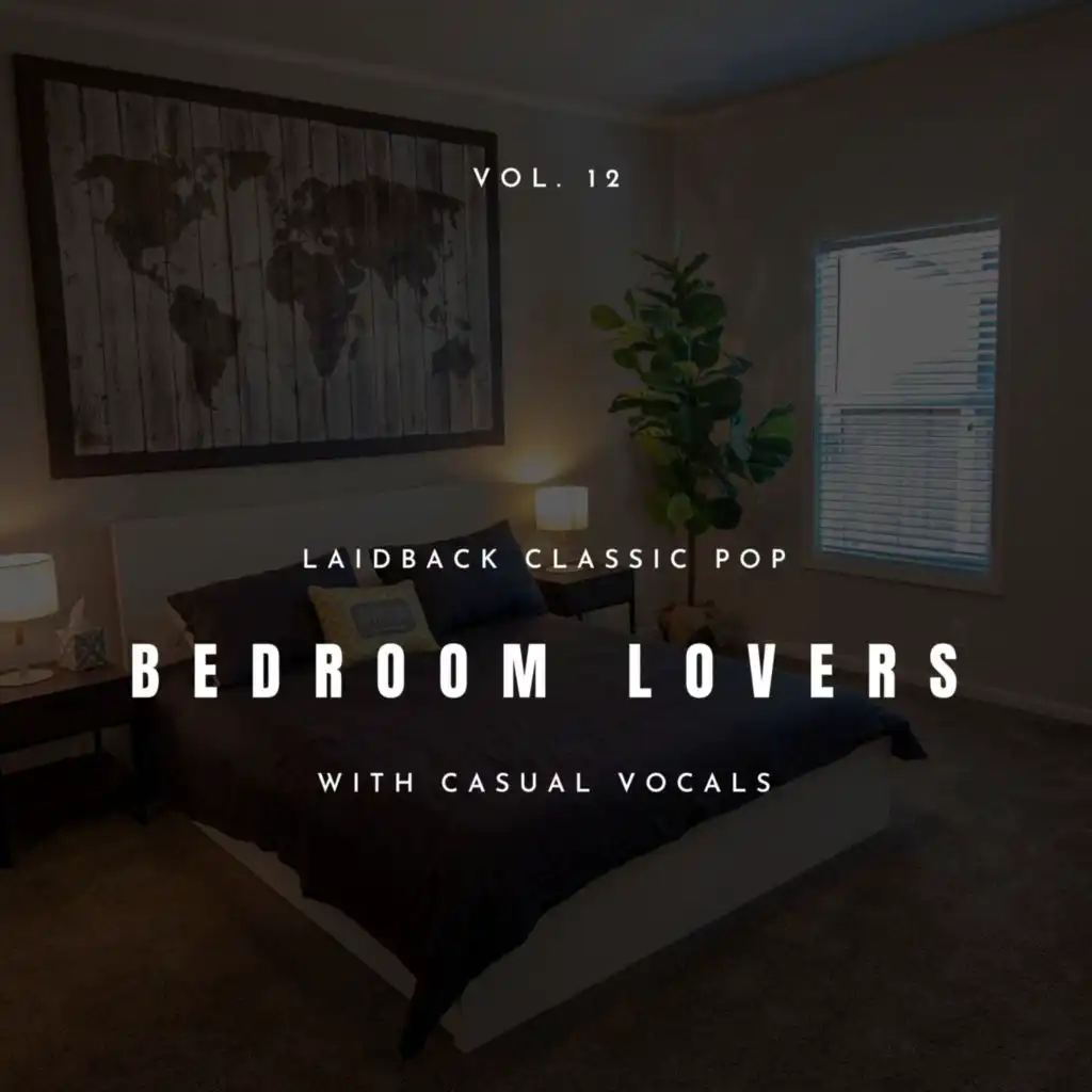 Bedroom Lovers - Laidback Classic Pop with Casual Vocals, Vol. 12