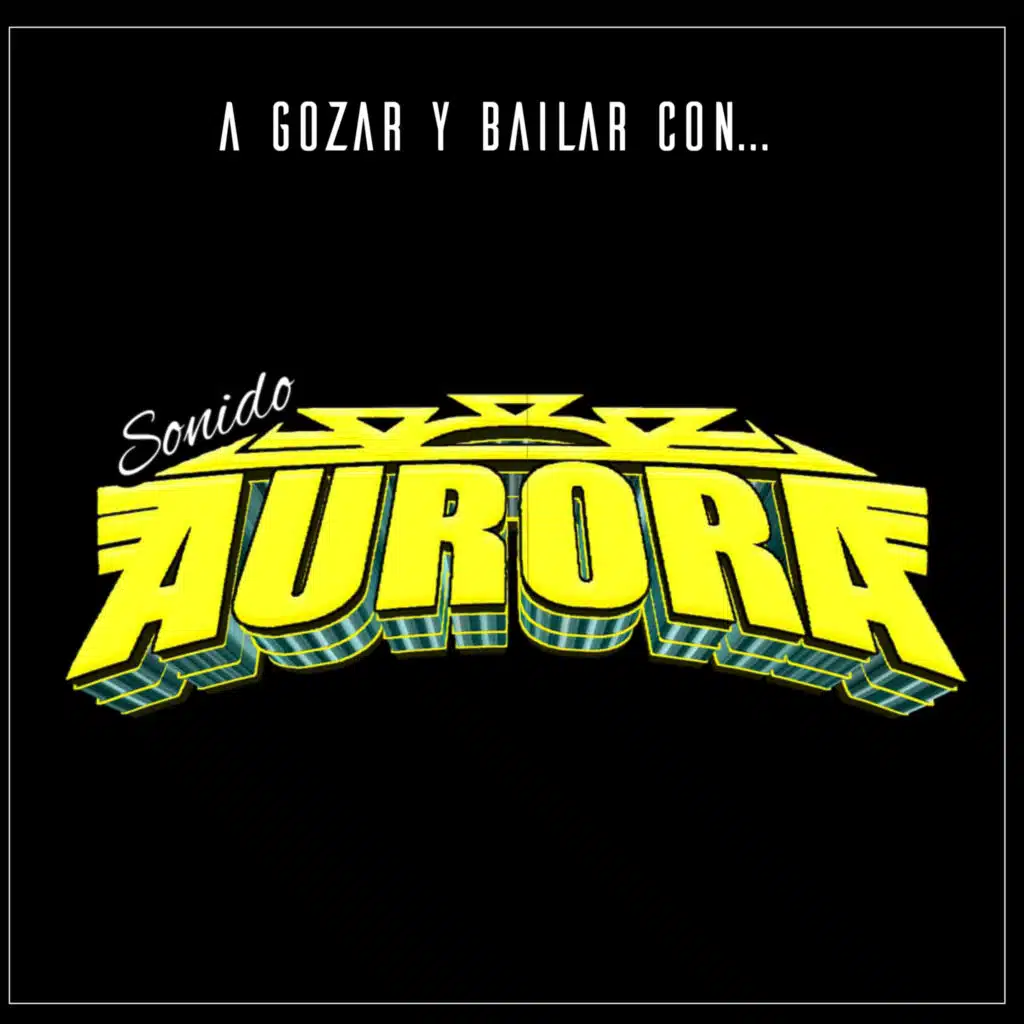 A Gozar y Bailar Con Sonido Aurora