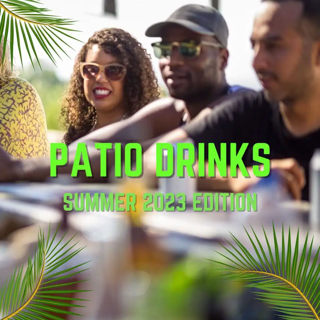 Patio Drinks Summer 2023 Edition