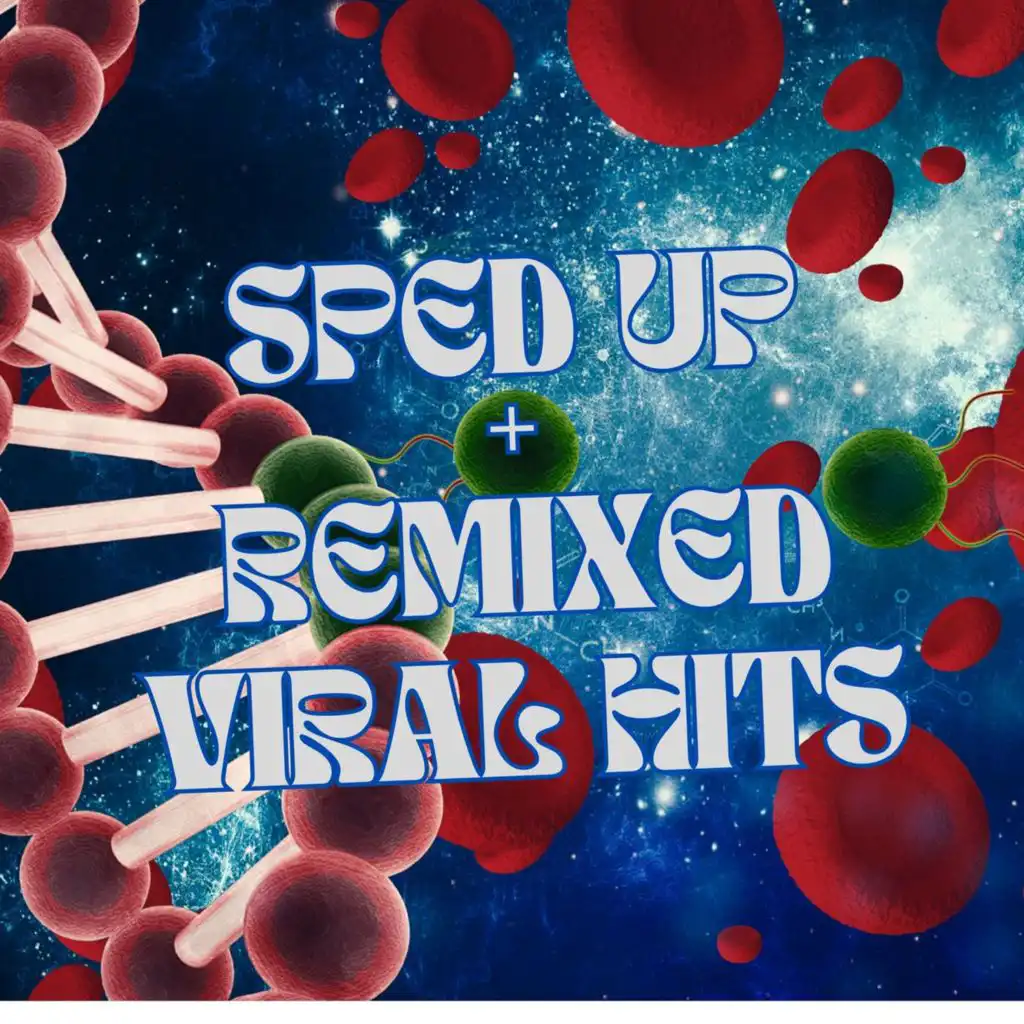Sped Up + Remixed Viral Hits