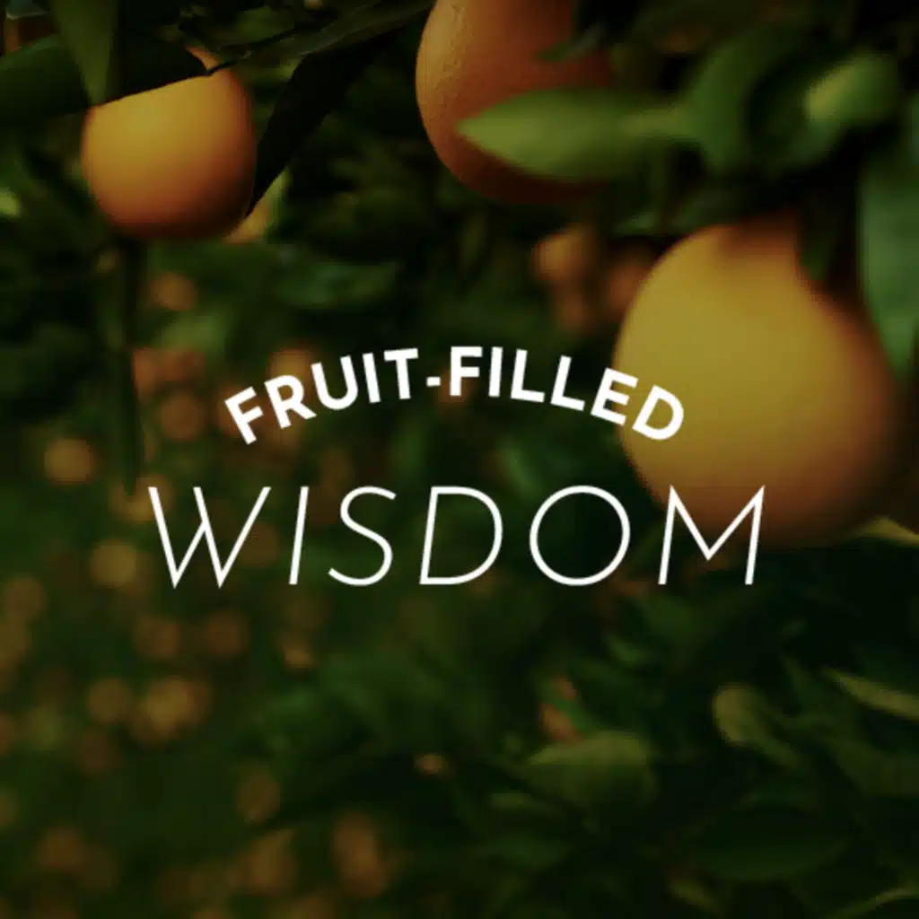 Fruit-Filled Wisdom