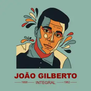 JOAÕ GILBERTO INTEGRAL 1958 - 1962