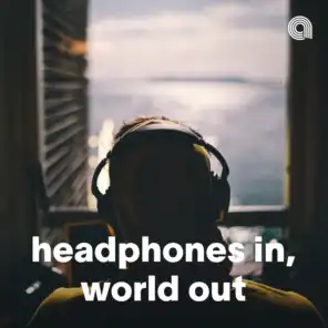 Headphones In, World Out