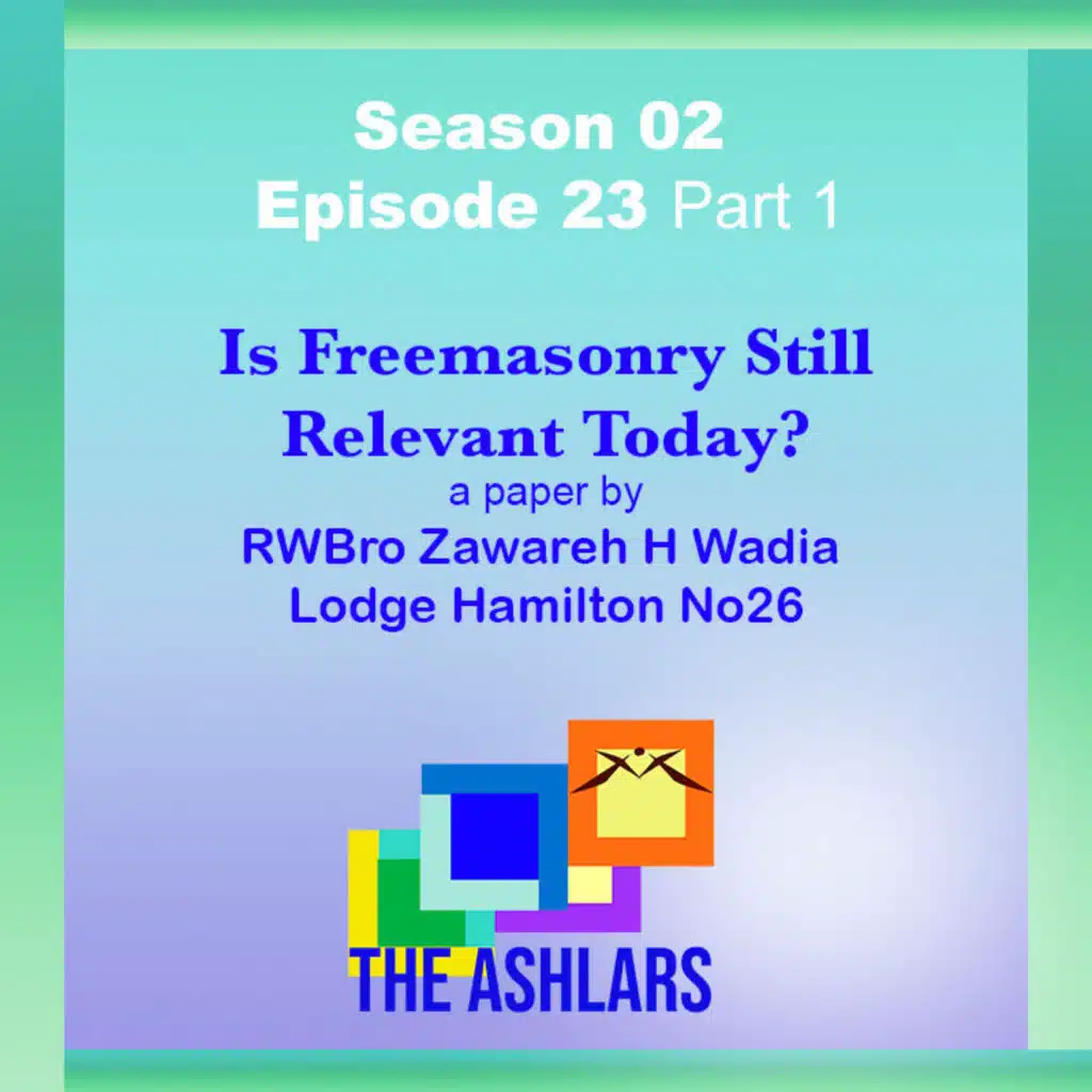 S02E23 - Is Freemasonry Still Relevant Today? by R.W.Bro. Zawareh H. Wadia Lodge Hamilton No.26 Part 1