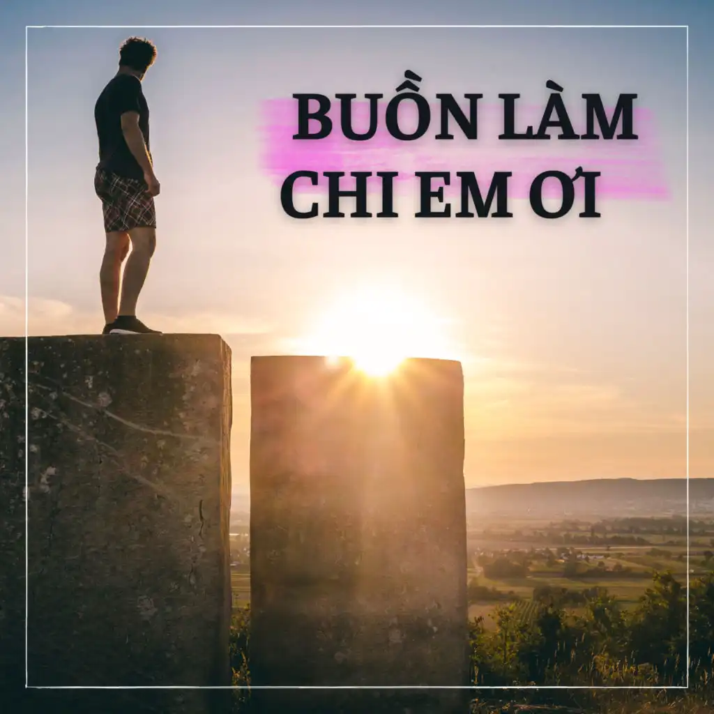 Buồn Làm Chi Em Ơi