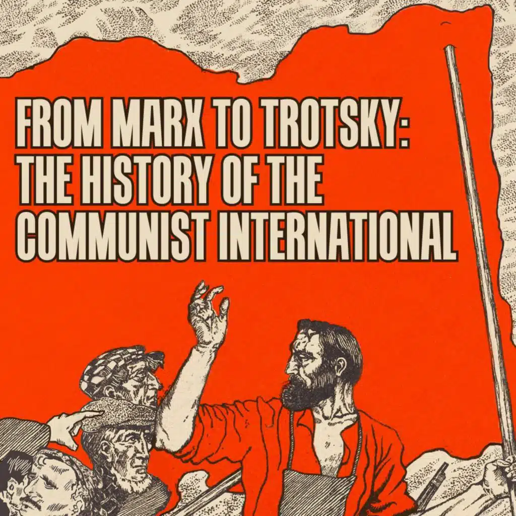 From Marx to Trotsky: The history of the Communist International