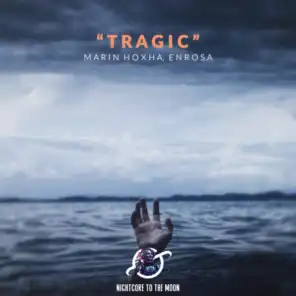 Tragic (Nightcore) [feat. Marin Hoxha]