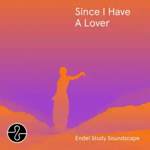 Since I Have A Lover (Endel Study Soundscape)